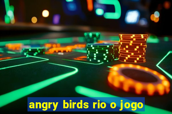 angry birds rio o jogo